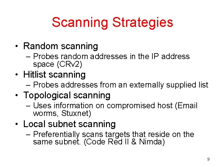 Scanning Strategies • Random scanning – Probes random addresses in the IP address space