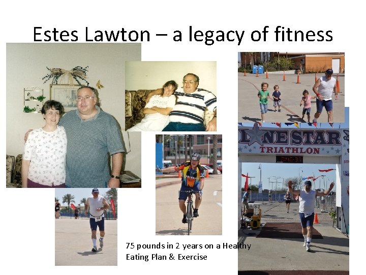 Estes Lawton – a legacy of fitness 75 pounds in 2 years on a