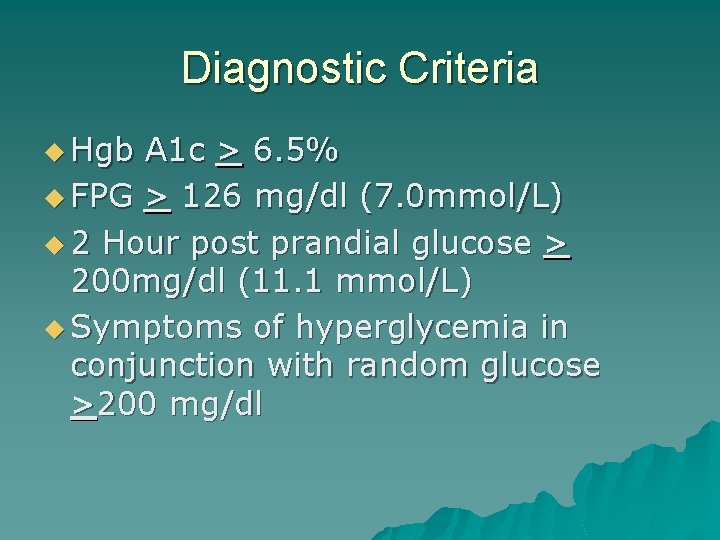 Diagnostic Criteria u Hgb A 1 c > 6. 5% u FPG > 126
