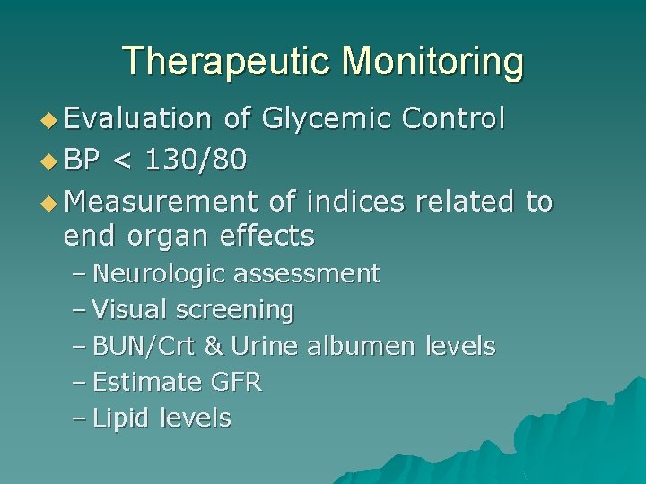 Therapeutic Monitoring u Evaluation of Glycemic Control u BP < 130/80 u Measurement of
