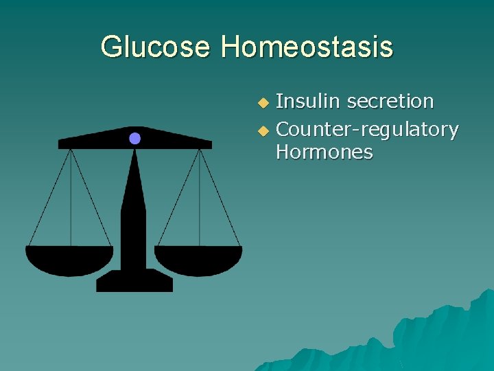 Glucose Homeostasis Insulin secretion u Counter-regulatory Hormones u 