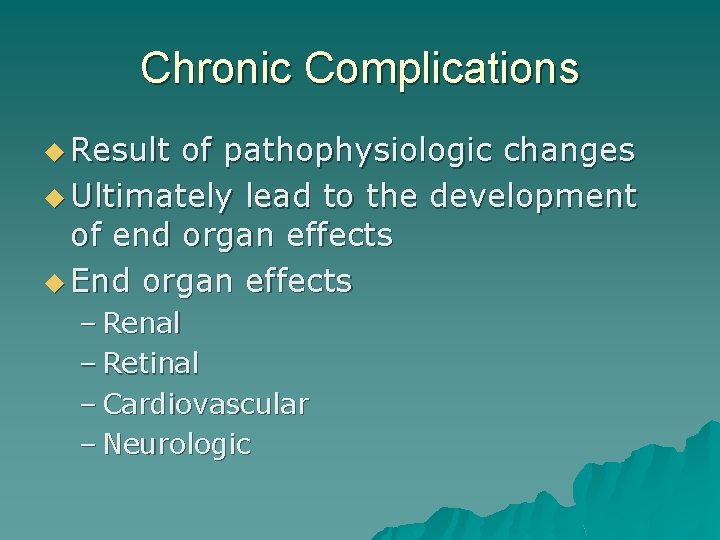 Chronic Complications u Result of pathophysiologic changes u Ultimately lead to the development of