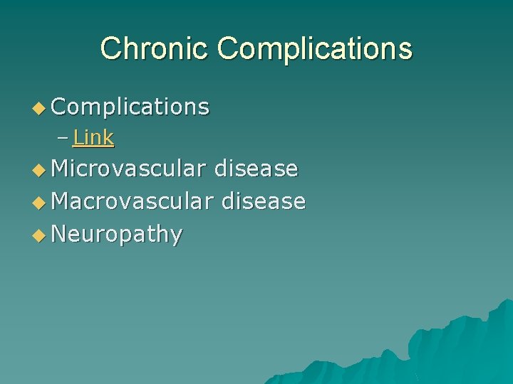 Chronic Complications u Complications – Link u Microvascular disease u Macrovascular disease u Neuropathy