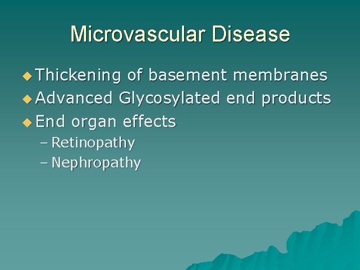 Microvascular Disease u Thickening of basement membranes u Advanced Glycosylated end products u End
