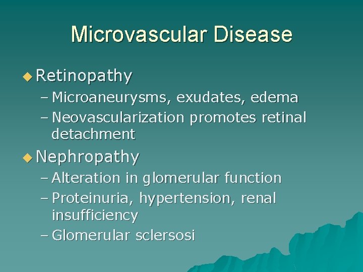 Microvascular Disease u Retinopathy – Microaneurysms, exudates, edema – Neovascularization promotes retinal detachment u