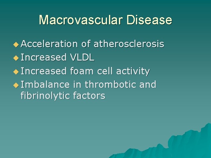 Macrovascular Disease u Acceleration of atherosclerosis u Increased VLDL u Increased foam cell activity