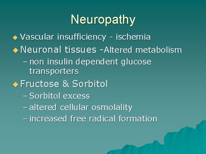 Neuropathy u Vascular insufficiency - ischemia u Neuronal tissues -Altered metabolism – non insulin