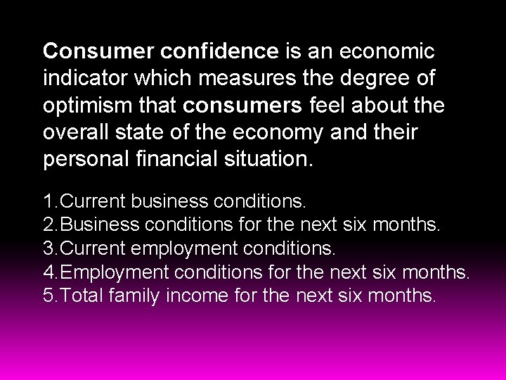 Consumer confidence is an economic indicator which measures the degree of optimism that consumers