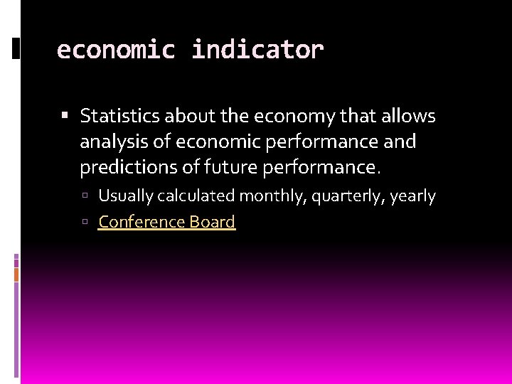 economic indicator Statistics about the economy that allows analysis of economic performance and predictions