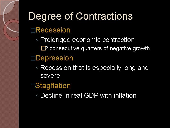 Degree of Contractions �Recession ◦ Prolonged economic contraction � 2 consecutive quarters of negative