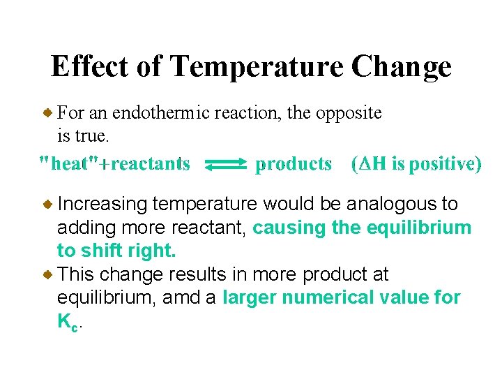 Effect of Temperature Change For an endothermic reaction, the opposite is true. Increasing temperature