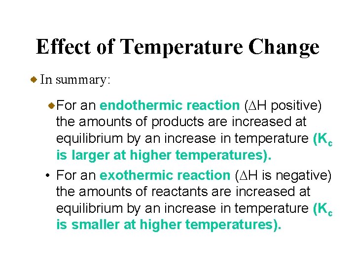 Effect of Temperature Change In summary: For an endothermic reaction (DH positive) the amounts