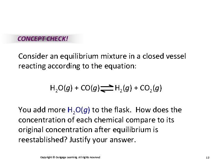 CONCEPT CHECK! Consider an equilibrium mixture in a closed vessel reacting according to the