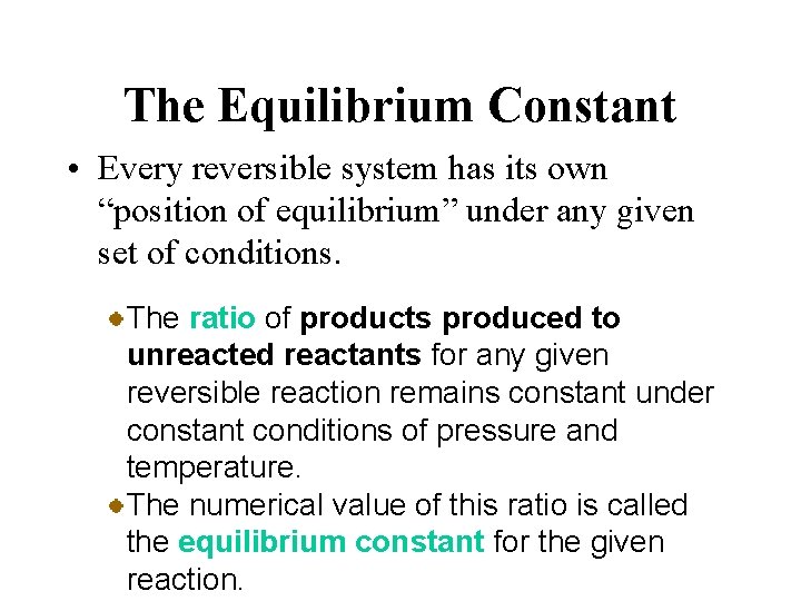 The Equilibrium Constant • Every reversible system has its own “position of equilibrium” under