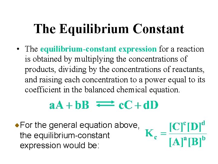 The Equilibrium Constant • The equilibrium-constant expression for a reaction is obtained by multiplying