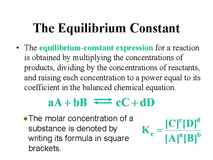 The Equilibrium Constant • The equilibrium-constant expression for a reaction is obtained by multiplying