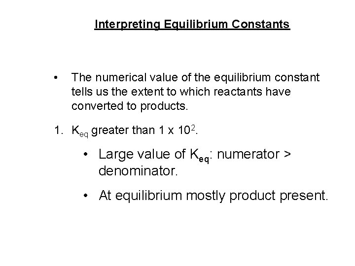 Interpreting Equilibrium Constants • The numerical value of the equilibrium constant tells us the