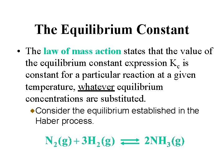 The Equilibrium Constant • The law of mass action states that the value of