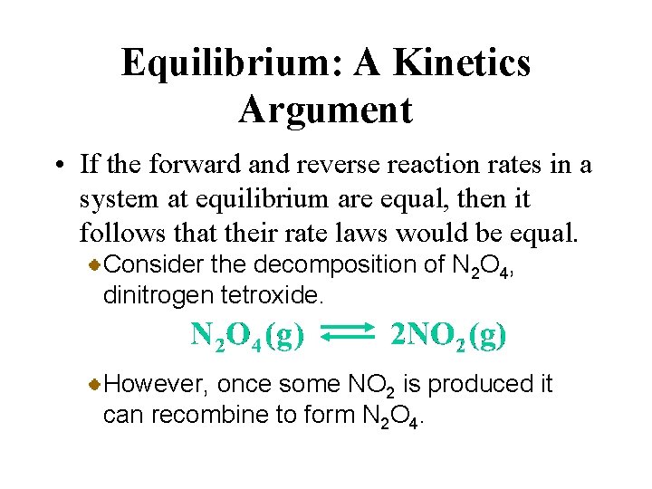 Equilibrium: A Kinetics Argument • If the forward and reverse reaction rates in a