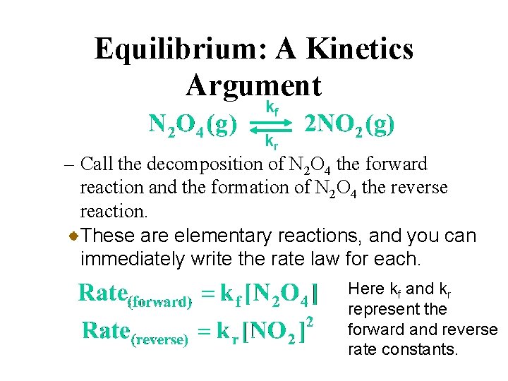 Equilibrium: A Kinetics Argument kf kr – Call the decomposition of N 2 O