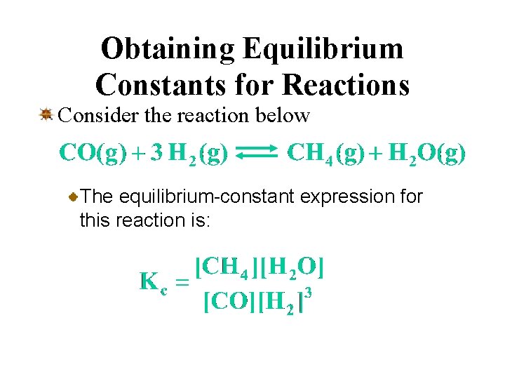 Obtaining Equilibrium Constants for Reactions Consider the reaction below The equilibrium-constant expression for this