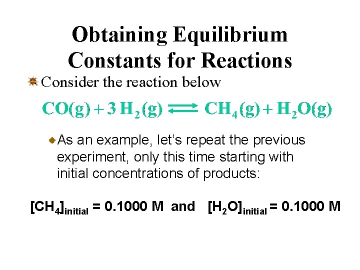 Obtaining Equilibrium Constants for Reactions Consider the reaction below As an example, let’s repeat