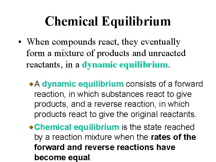 Chemical Equilibrium • When compounds react, they eventually form a mixture of products and