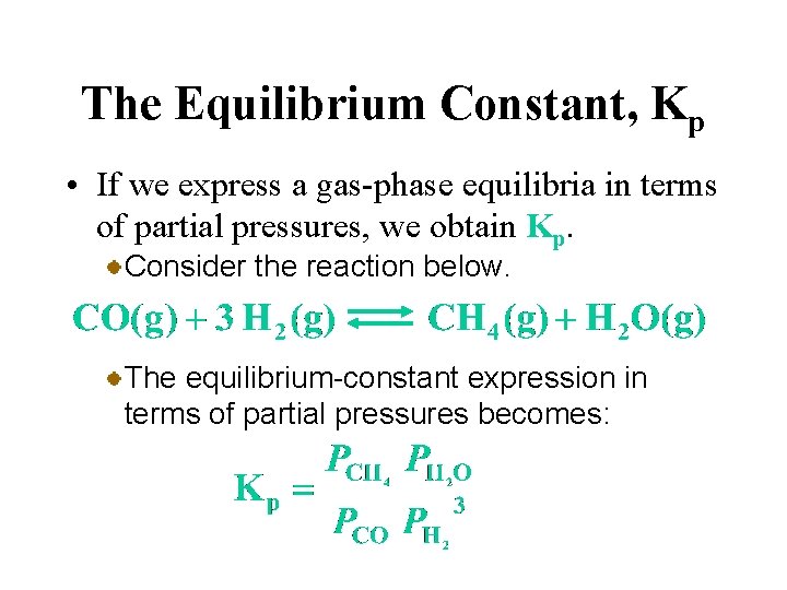 The Equilibrium Constant, Kp • If we express a gas-phase equilibria in terms of