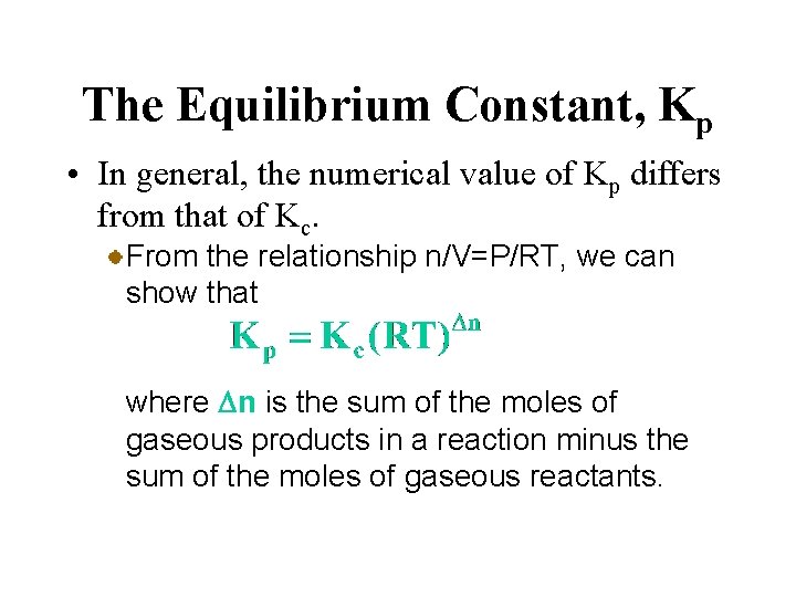 The Equilibrium Constant, Kp • In general, the numerical value of Kp differs from