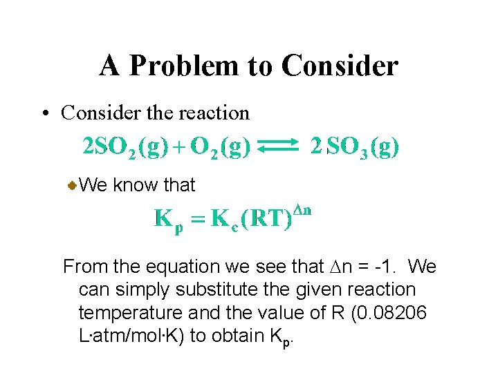 A Problem to Consider • Consider the reaction We know that From the equation