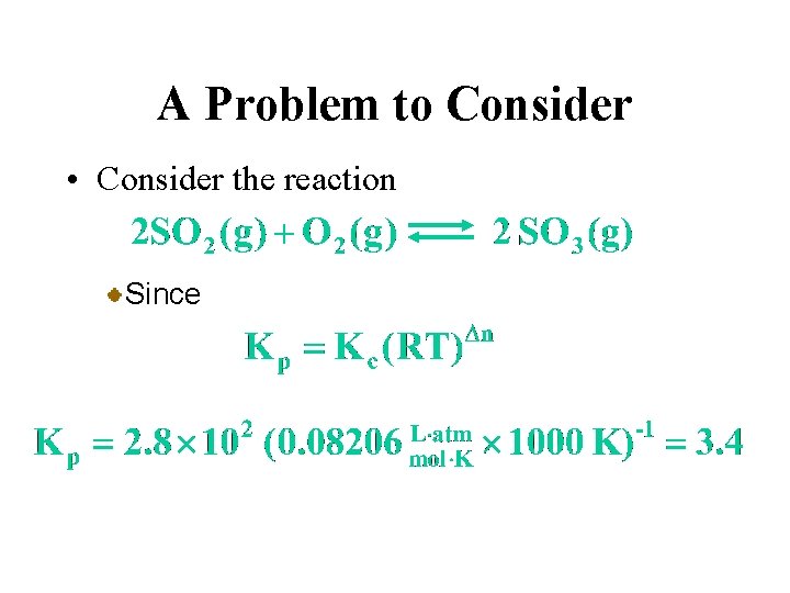 A Problem to Consider • Consider the reaction Since 