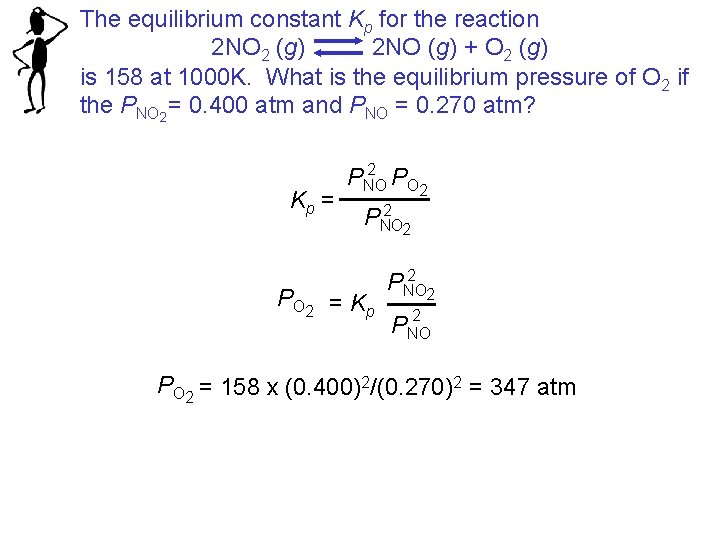 The equilibrium constant Kp for the reaction 2 NO 2 (g) 2 NO (g)