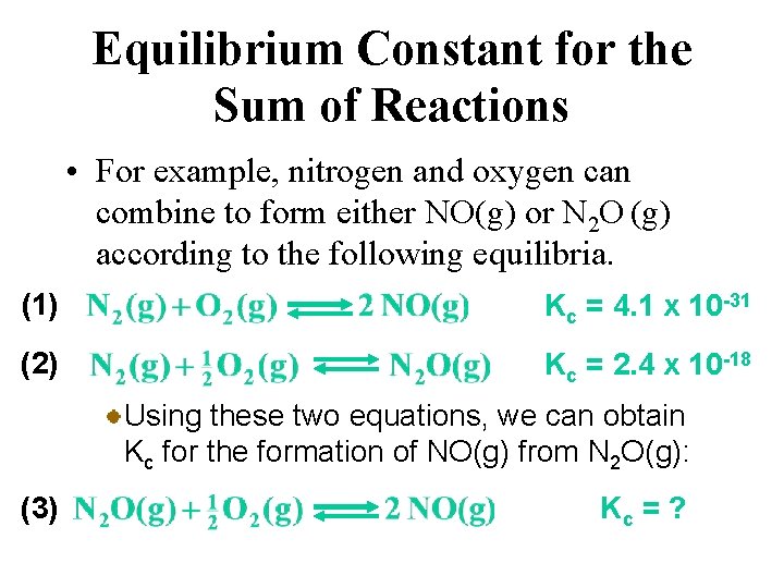 Equilibrium Constant for the Sum of Reactions • For example, nitrogen and oxygen can