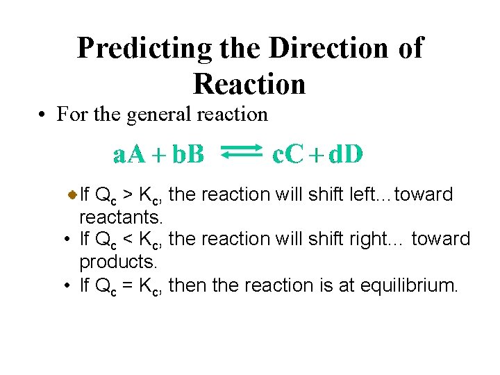 Predicting the Direction of Reaction • For the general reaction If Qc > Kc,