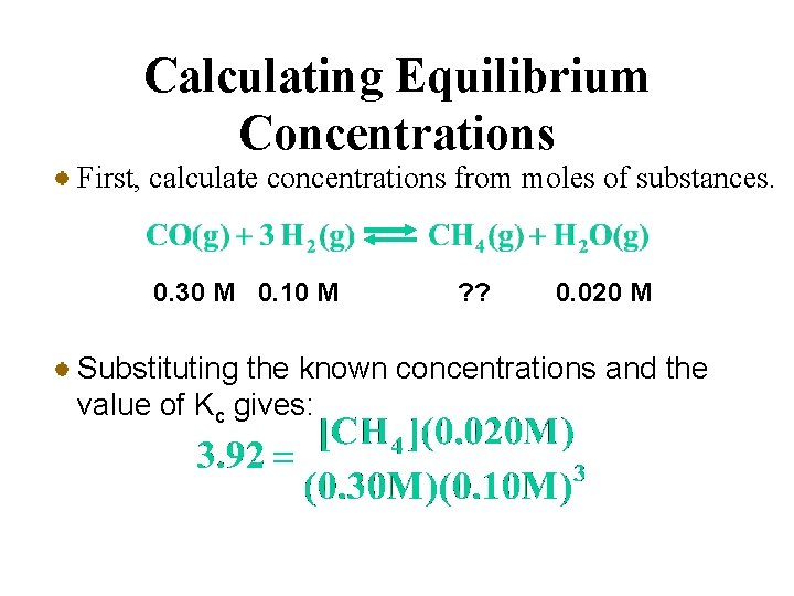 Calculating Equilibrium Concentrations First, calculate concentrations from moles of substances. 0. 30 M 0.