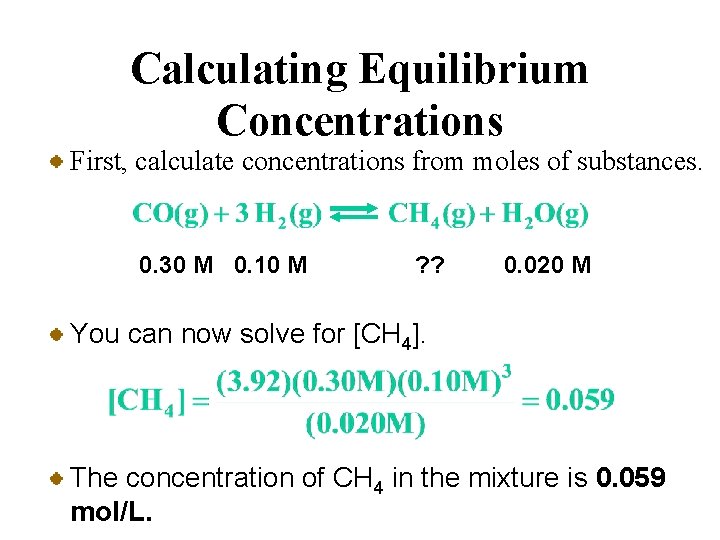 Calculating Equilibrium Concentrations First, calculate concentrations from moles of substances. 0. 30 M 0.