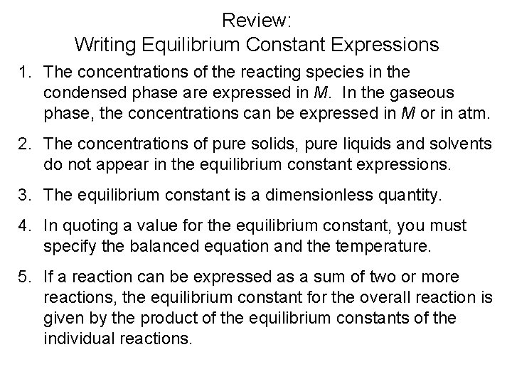 Review: Writing Equilibrium Constant Expressions 1. The concentrations of the reacting species in the