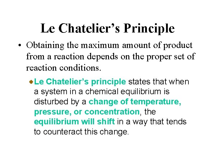Le Chatelier’s Principle • Obtaining the maximum amount of product from a reaction depends