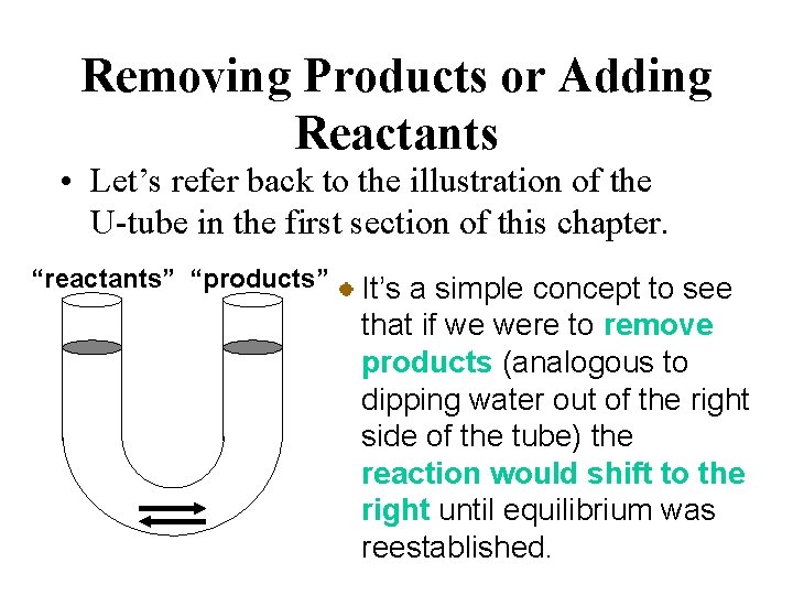 Removing Products or Adding Reactants • Let’s refer back to the illustration of the