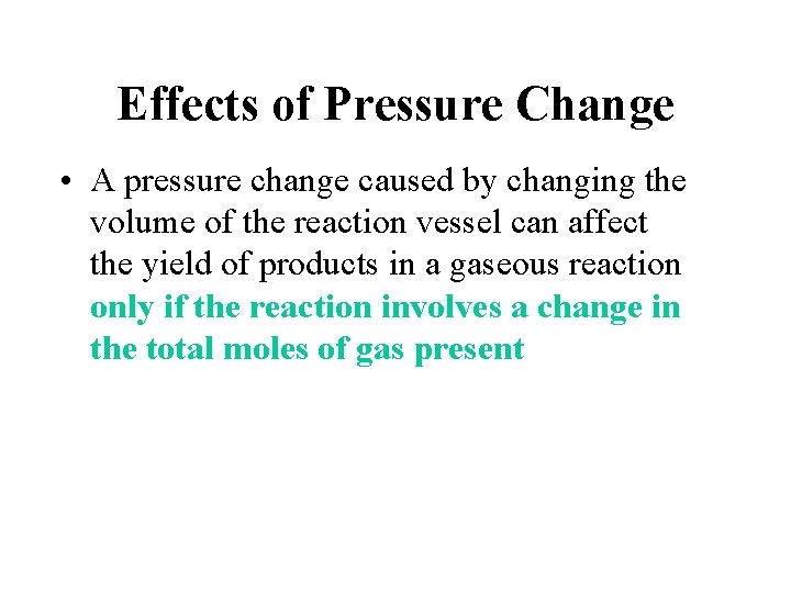 Effects of Pressure Change • A pressure change caused by changing the volume of