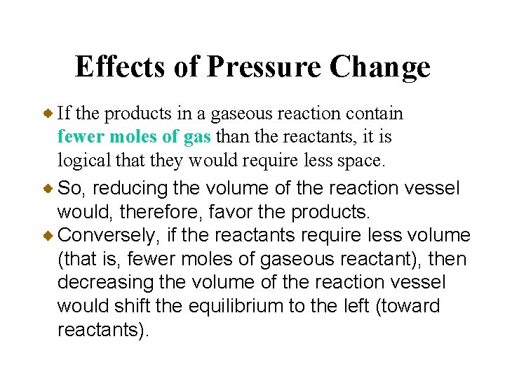 Effects of Pressure Change If the products in a gaseous reaction contain fewer moles