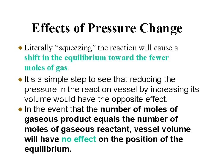 Effects of Pressure Change Literally “squeezing” the reaction will cause a shift in the