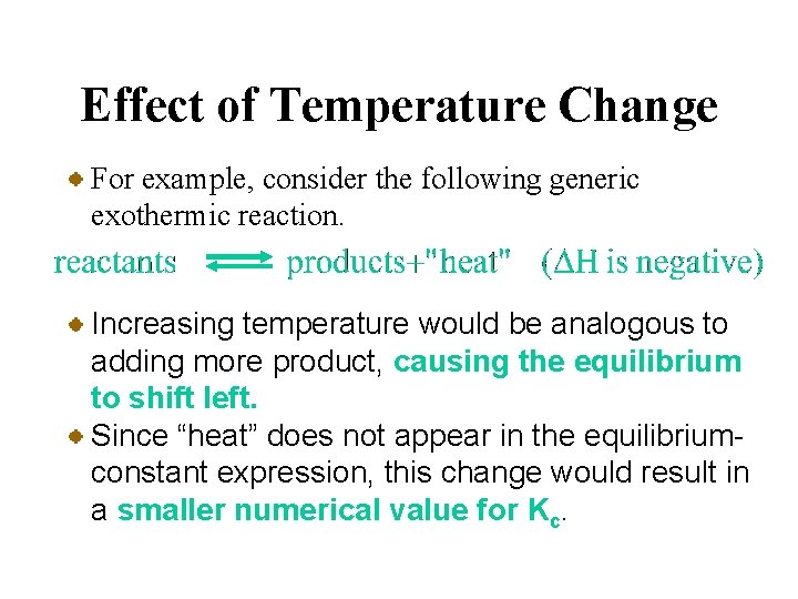Effect of Temperature Change For example, consider the following generic exothermic reaction. Increasing temperature