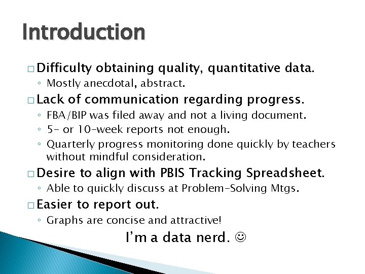 Introduction � Difficulty obtaining quality, quantitative data. ◦ Mostly anecdotal, abstract. � Lack of