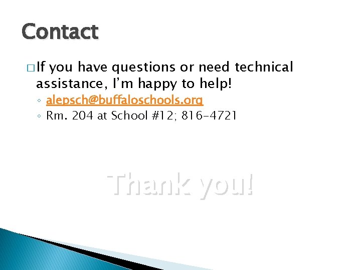 Contact � If you have questions or need technical assistance, I’m happy to help!