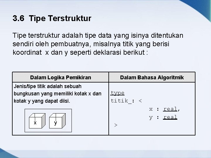 3. 6 Tipe Terstruktur Tipe terstruktur adalah tipe data yang isinya ditentukan sendiri oleh