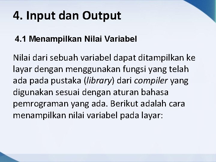 4. Input dan Output 4. 1 Menampilkan Nilai Variabel Nilai dari sebuah variabel dapat