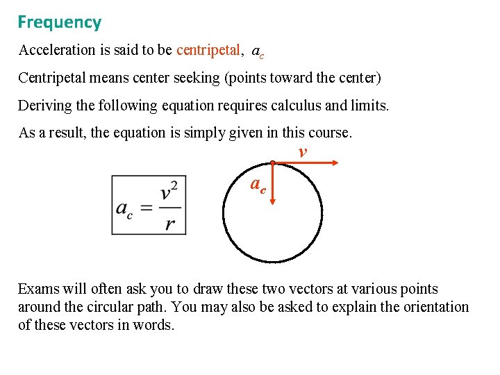 Frequency Acceleration is said to be centripetal, ac Centripetal means center seeking (points toward