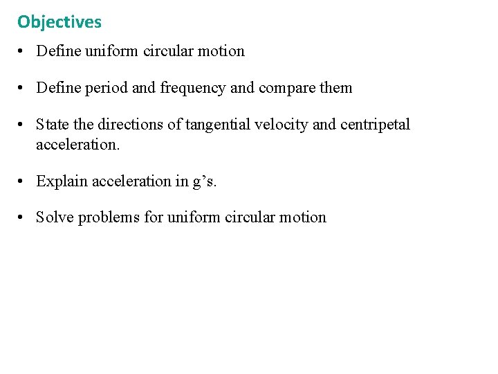 Objectives • Define uniform circular motion • Define period and frequency and compare them