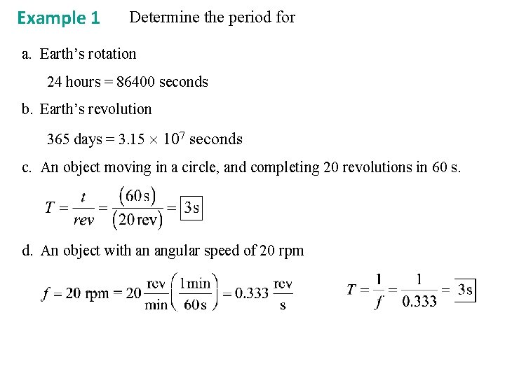 Example 1 Determine the period for a. Earth’s rotation 24 hours = 86400 seconds